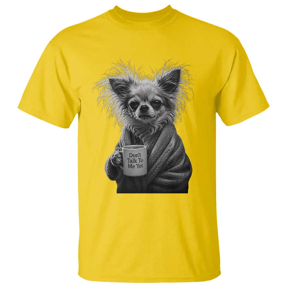 Funny Chihuahua Coffee Lover T Shirt Do Not Talk To Me Yet TS12 Daisy Print Your Wear