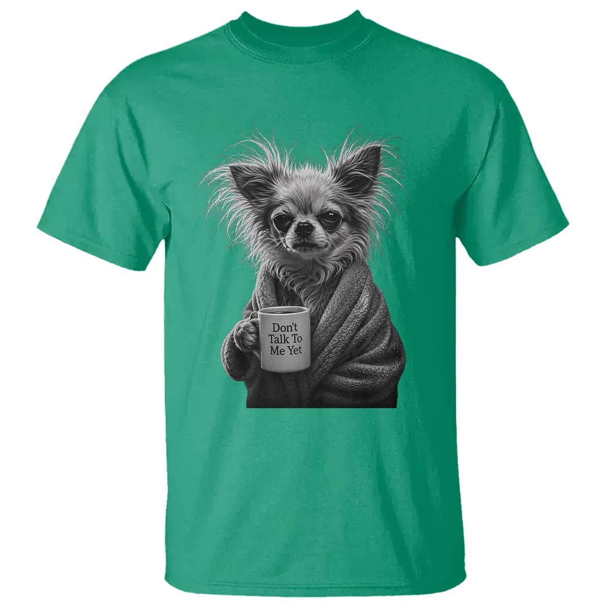 Funny Chihuahua Coffee Lover T Shirt Do Not Talk To Me Yet TS12 Irish Green Print Your Wear