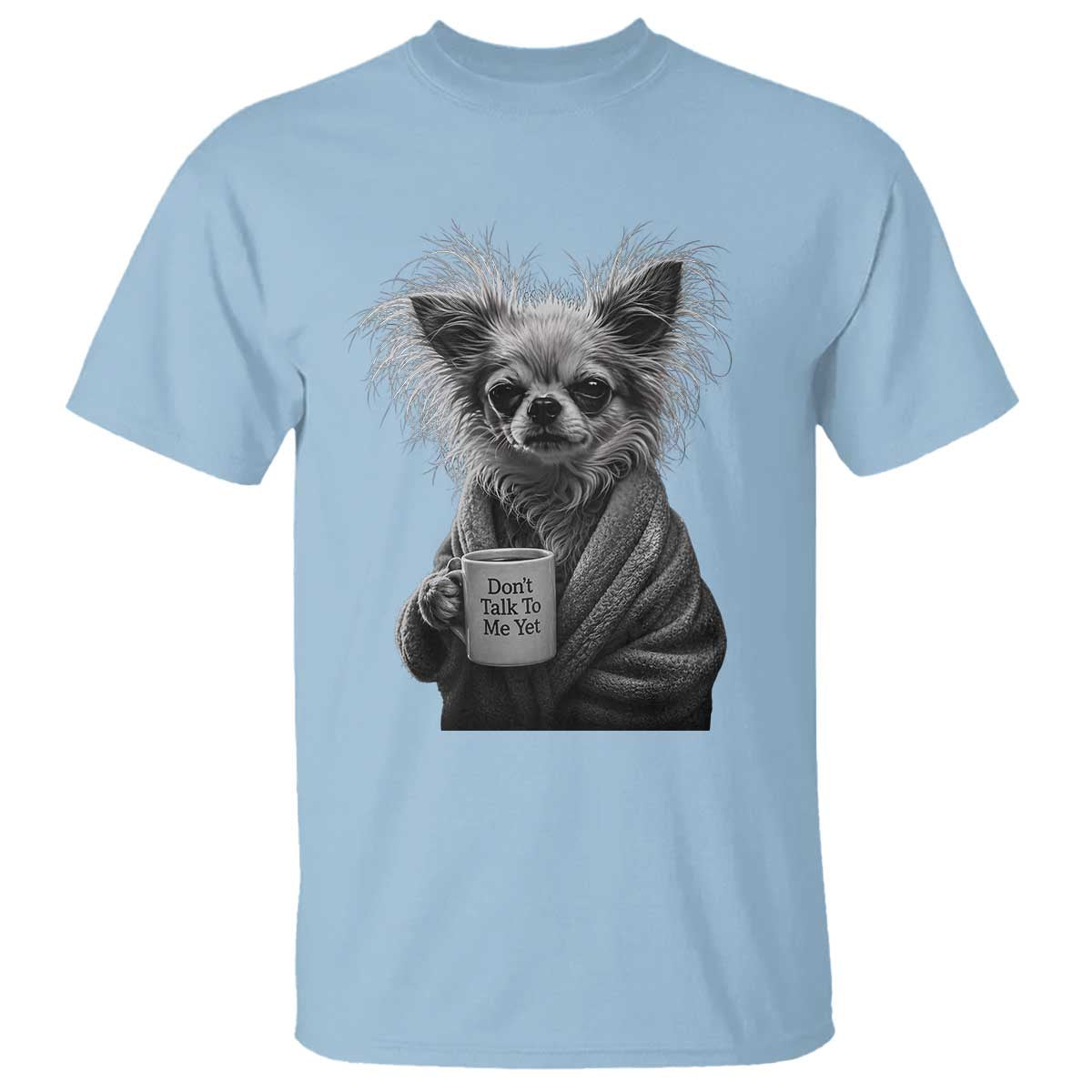 Funny Chihuahua Coffee Lover T Shirt Do Not Talk To Me Yet TS12 Light Blue Print Your Wear