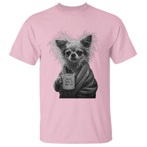 Funny Chihuahua Coffee Lover T Shirt Do Not Talk To Me Yet TS12 Light Pink Print Your Wear