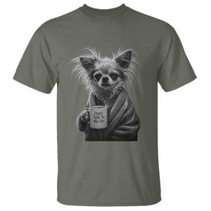 Funny Chihuahua Coffee Lover T Shirt Do Not Talk To Me Yet TS12 Military Green Print Your Wear