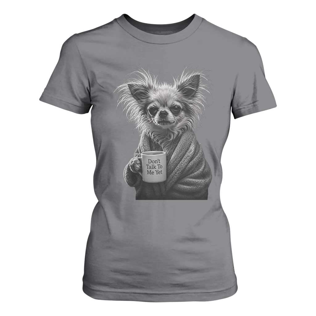 Funny Chihuahua Coffee Lover T Shirt For Women Do Not Talk To Me Yet TS12 Charcoal Print Your Wear