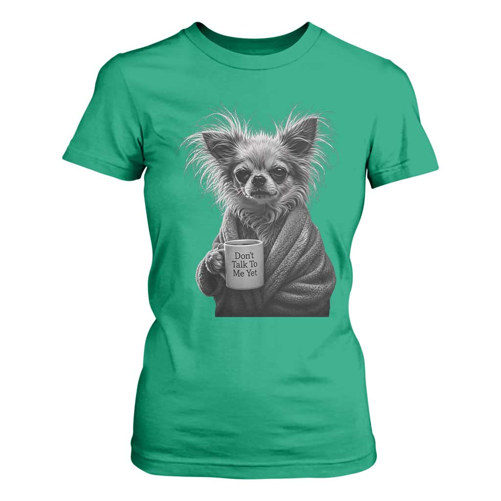 Funny Chihuahua Coffee Lover T Shirt For Women Do Not Talk To Me Yet TS12 Irish Green Print Your Wear