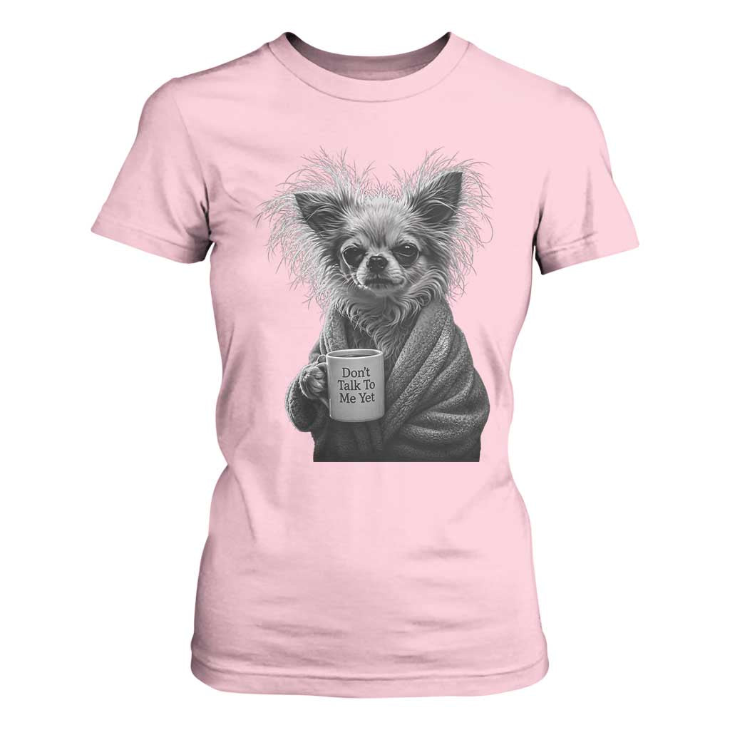 Funny Chihuahua Coffee Lover T Shirt For Women Do Not Talk To Me Yet TS12 Light Pink Print Your Wear