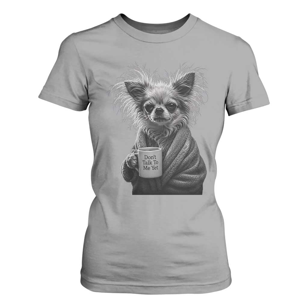 Funny Chihuahua Coffee Lover T Shirt For Women Do Not Talk To Me Yet TS12 Sport Gray Print Your Wear