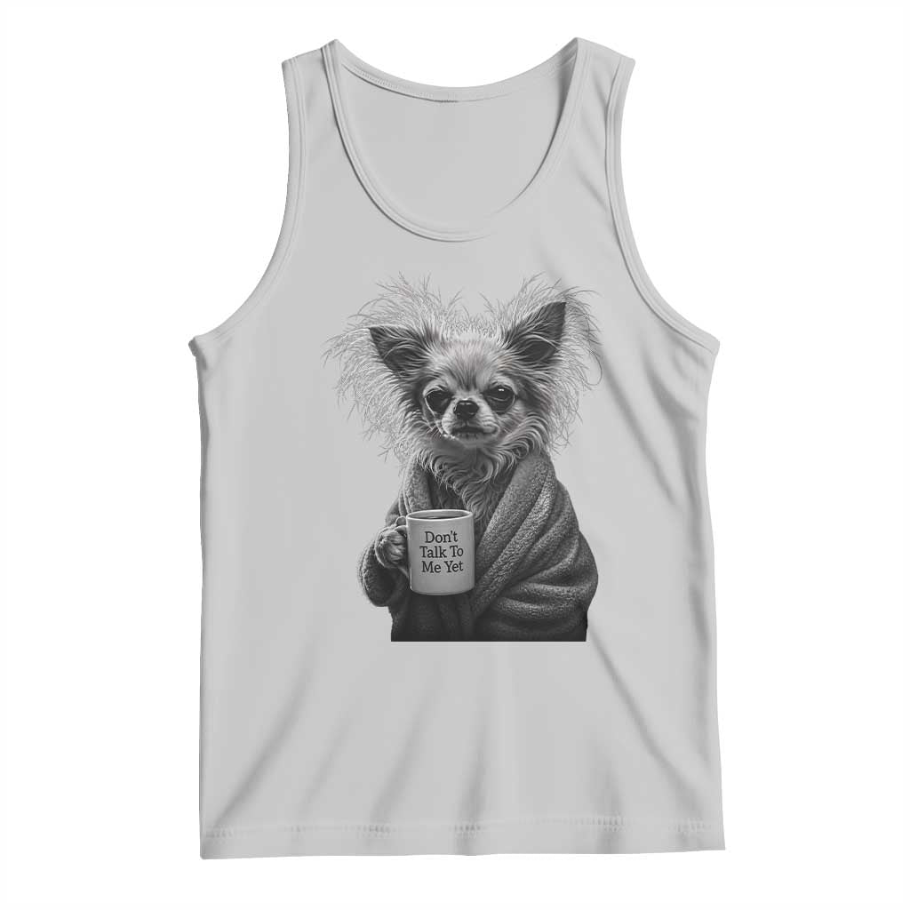 Funny Chihuahua Coffee Lover Tank Top Do Not Talk To Me Yet TS12 Ash Print Your Wear