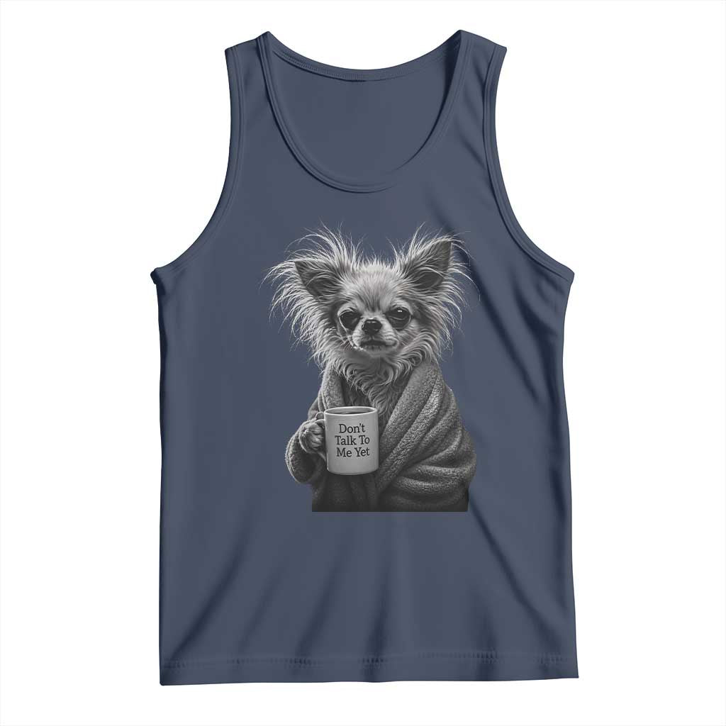 Funny Chihuahua Coffee Lover Tank Top Do Not Talk To Me Yet TS12 Navy Print Your Wear
