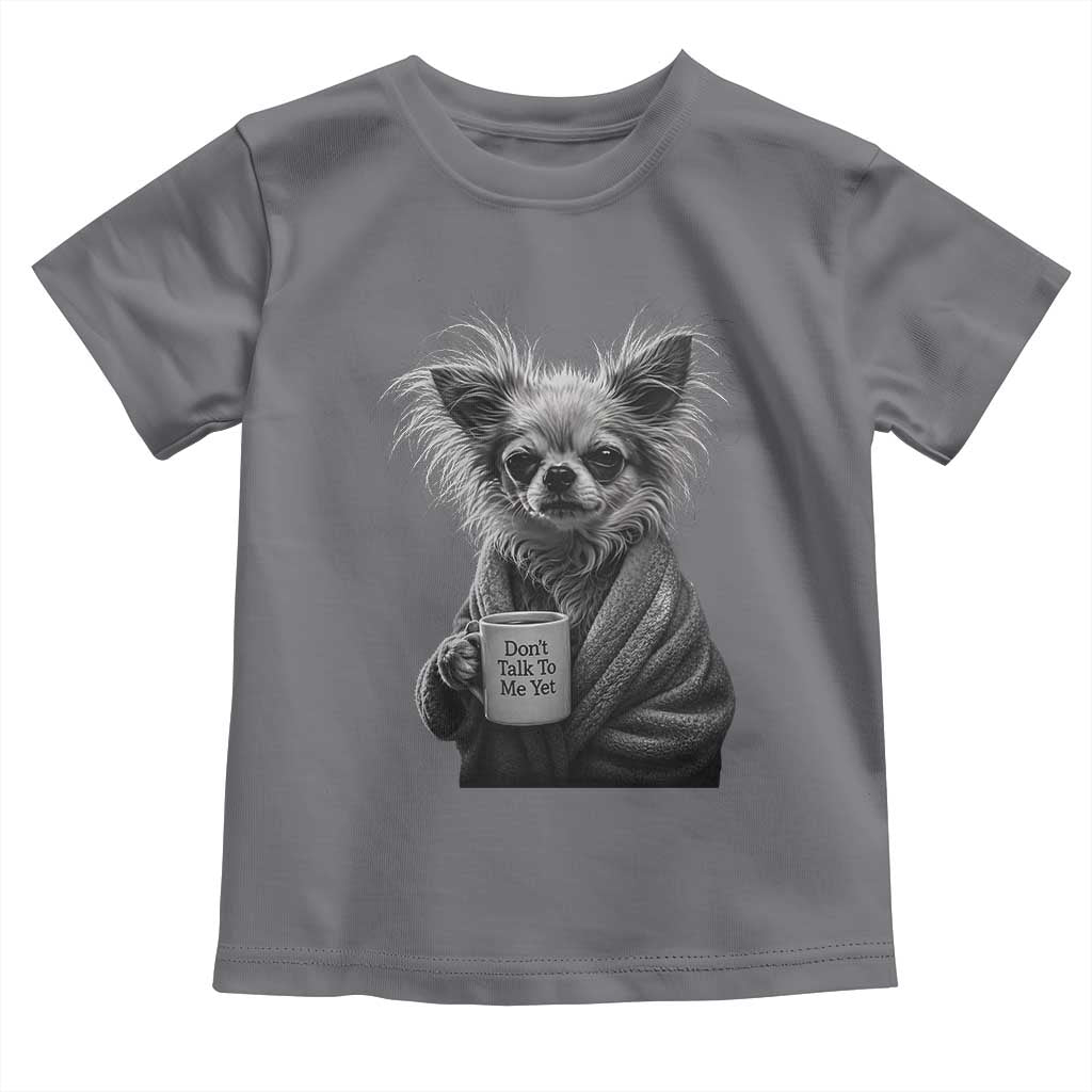 Funny Chihuahua Coffee Lover Toddler T Shirt Do Not Talk To Me Yet TS12 Charcoal Print Your Wear