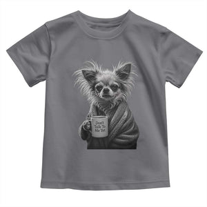 Funny Chihuahua Coffee Lover Toddler T Shirt Do Not Talk To Me Yet TS12 Charcoal Print Your Wear