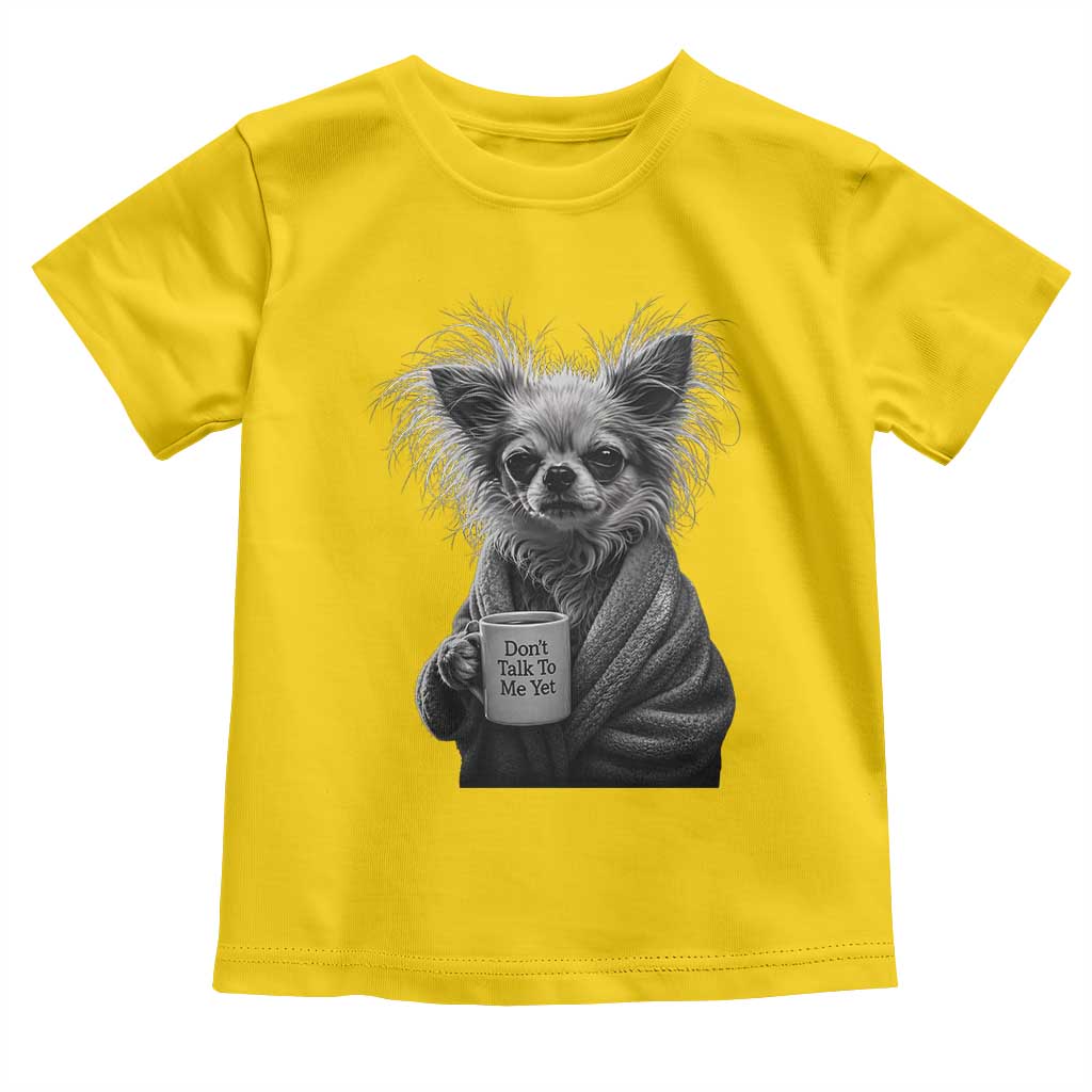 Funny Chihuahua Coffee Lover Toddler T Shirt Do Not Talk To Me Yet TS12 Daisy Print Your Wear