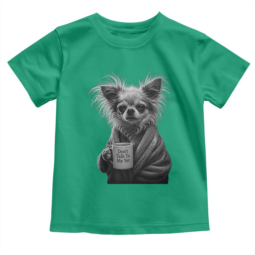 Funny Chihuahua Coffee Lover Toddler T Shirt Do Not Talk To Me Yet TS12 Irish Green Print Your Wear
