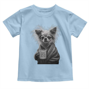 Funny Chihuahua Coffee Lover Toddler T Shirt Do Not Talk To Me Yet TS12 Light Blue Print Your Wear