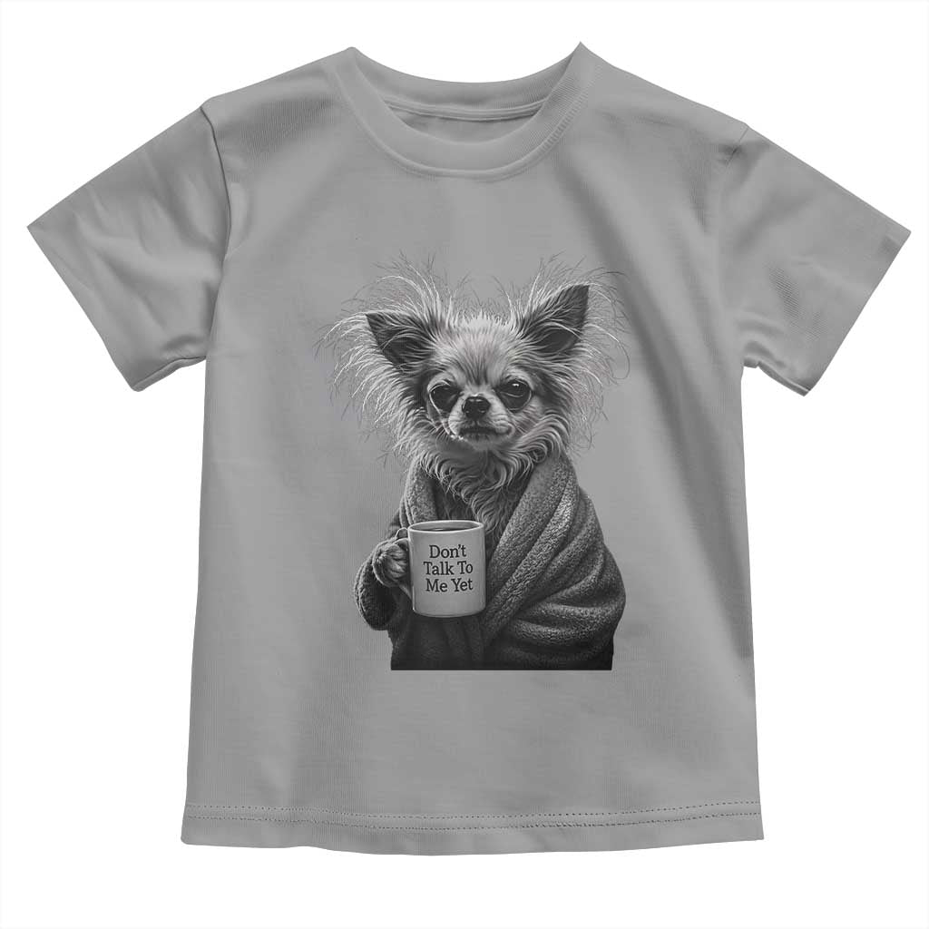 Funny Chihuahua Coffee Lover Toddler T Shirt Do Not Talk To Me Yet TS12 Sport Gray Print Your Wear