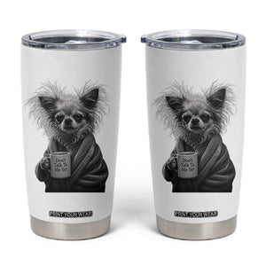 Funny Chihuahua Coffee Lover Tumbler Cup Do Not Talk To Me Yet TS12 White Print Your Wear