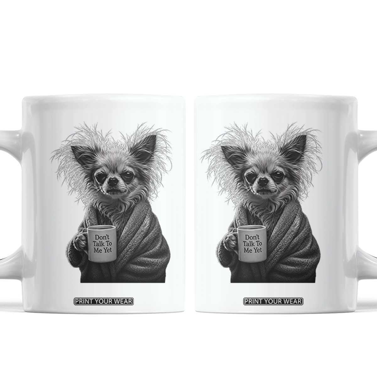 Funny Chihuahua Coffee Lover Coffee Mug Do Not Talk To Me Yet TS12 White Print Your Wear