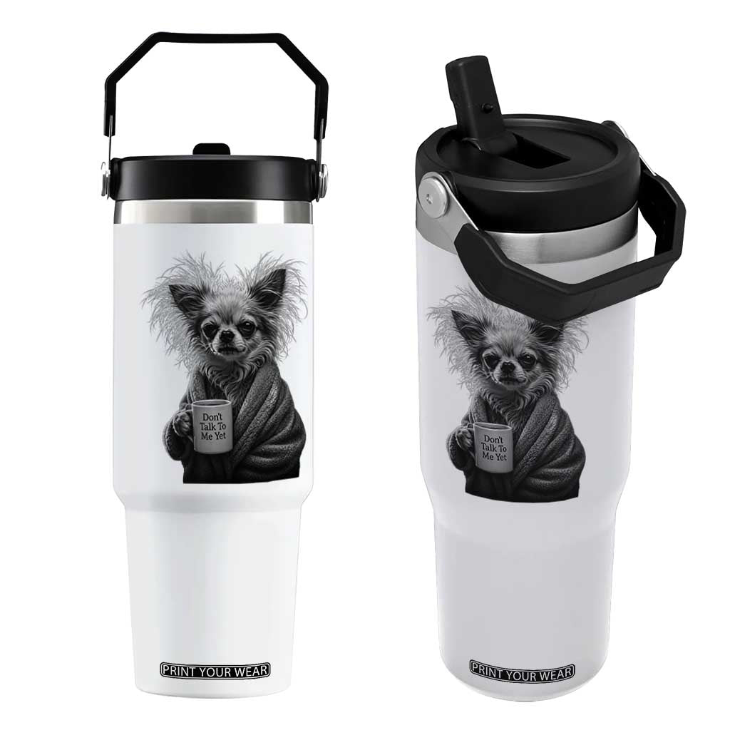 Funny Chihuahua Coffee Lover Flip Straw Tumbler Do Not Talk To Me Yet TS12 One Size: 30 oz White Print Your Wear