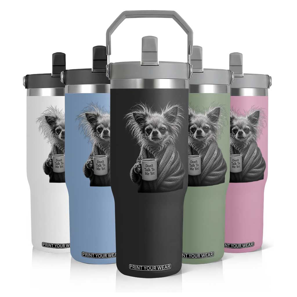 Funny Chihuahua Coffee Lover Flip Straw Tumbler Do Not Talk To Me Yet TS12 Print Your Wear