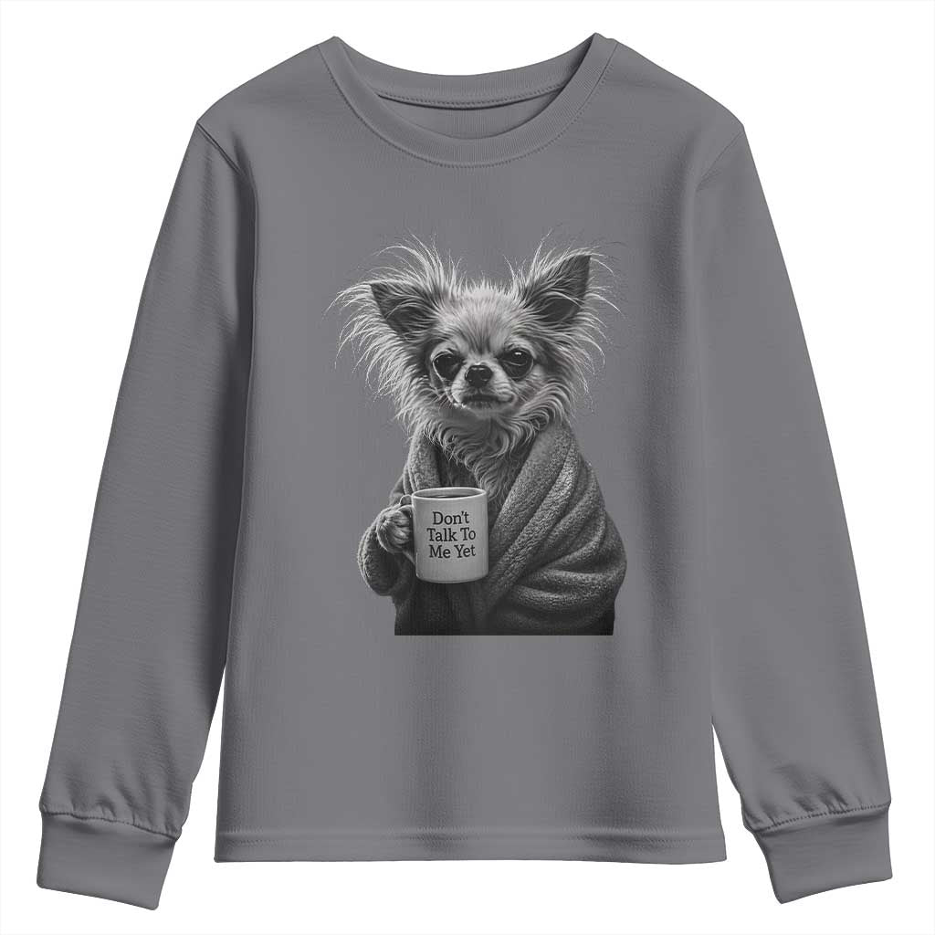 Funny Chihuahua Coffee Lover Youth Sweatshirt Do Not Talk To Me Yet TS12 Charcoal Print Your Wear