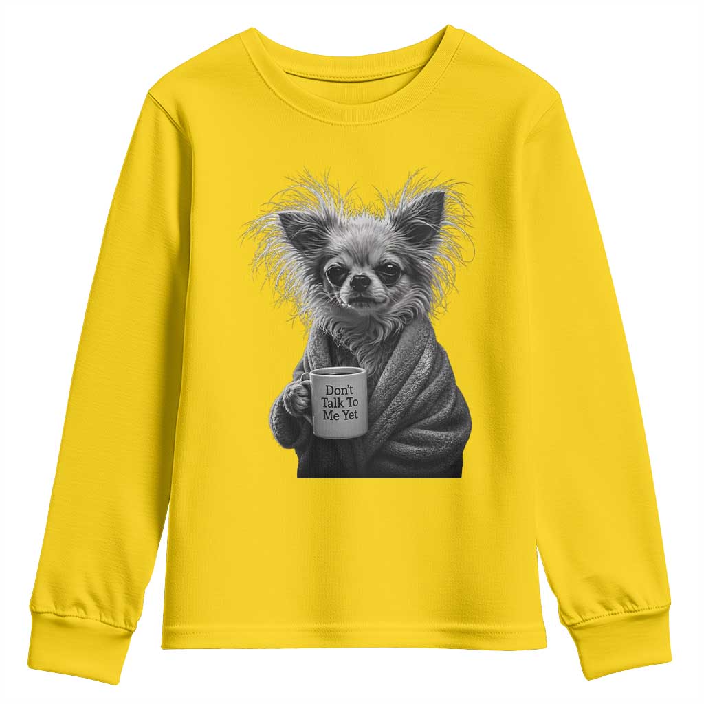Funny Chihuahua Coffee Lover Youth Sweatshirt Do Not Talk To Me Yet TS12 Daisy Print Your Wear