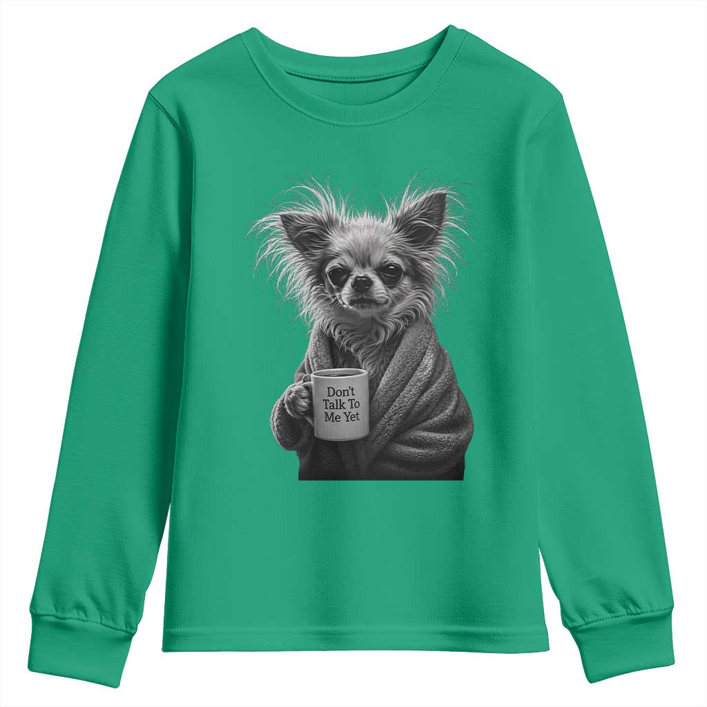 Funny Chihuahua Coffee Lover Youth Sweatshirt Do Not Talk To Me Yet TS12 Irish Green Print Your Wear