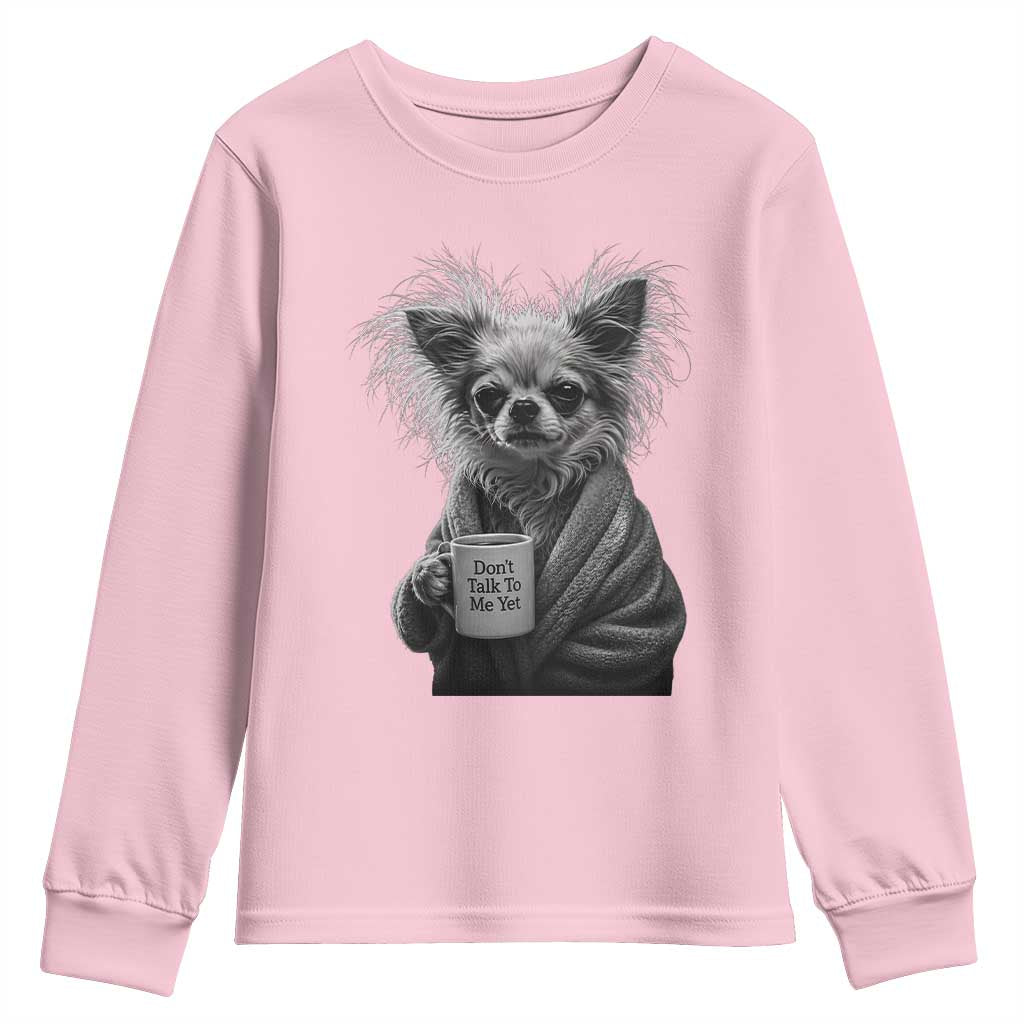 Funny Chihuahua Coffee Lover Youth Sweatshirt Do Not Talk To Me Yet TS12 Light Pink Print Your Wear