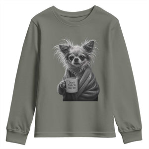 Funny Chihuahua Coffee Lover Youth Sweatshirt Do Not Talk To Me Yet TS12 Military Green Print Your Wear