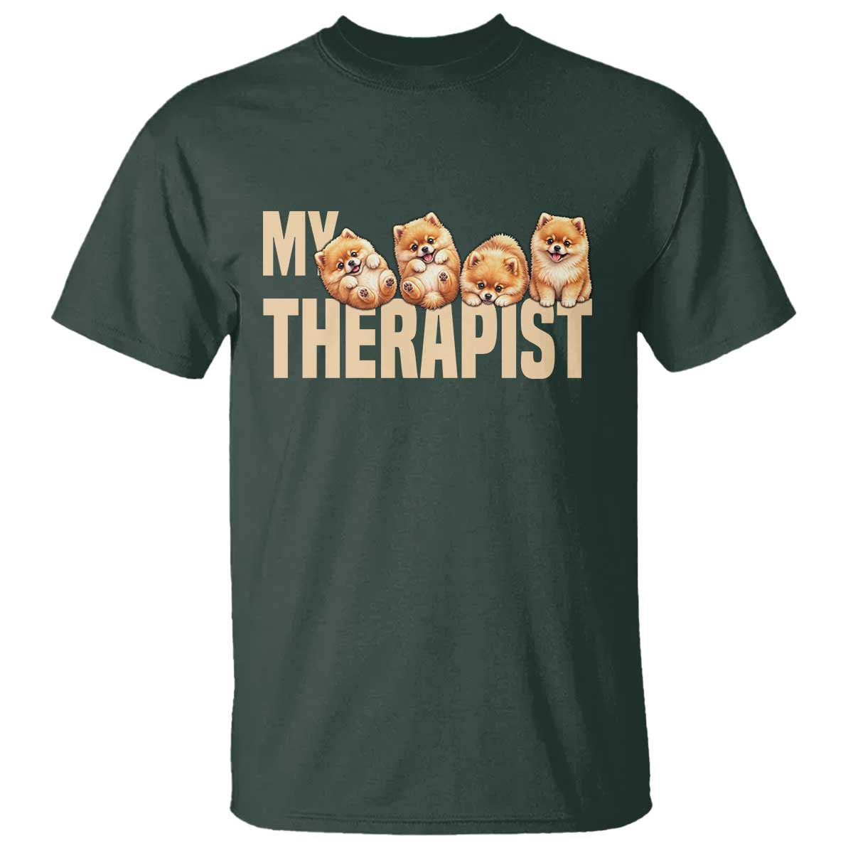 My Therapist Is My Dog T Shirt Cute Pomeranian Lover Meme TS12 Dark Forest Green Print Your Wear