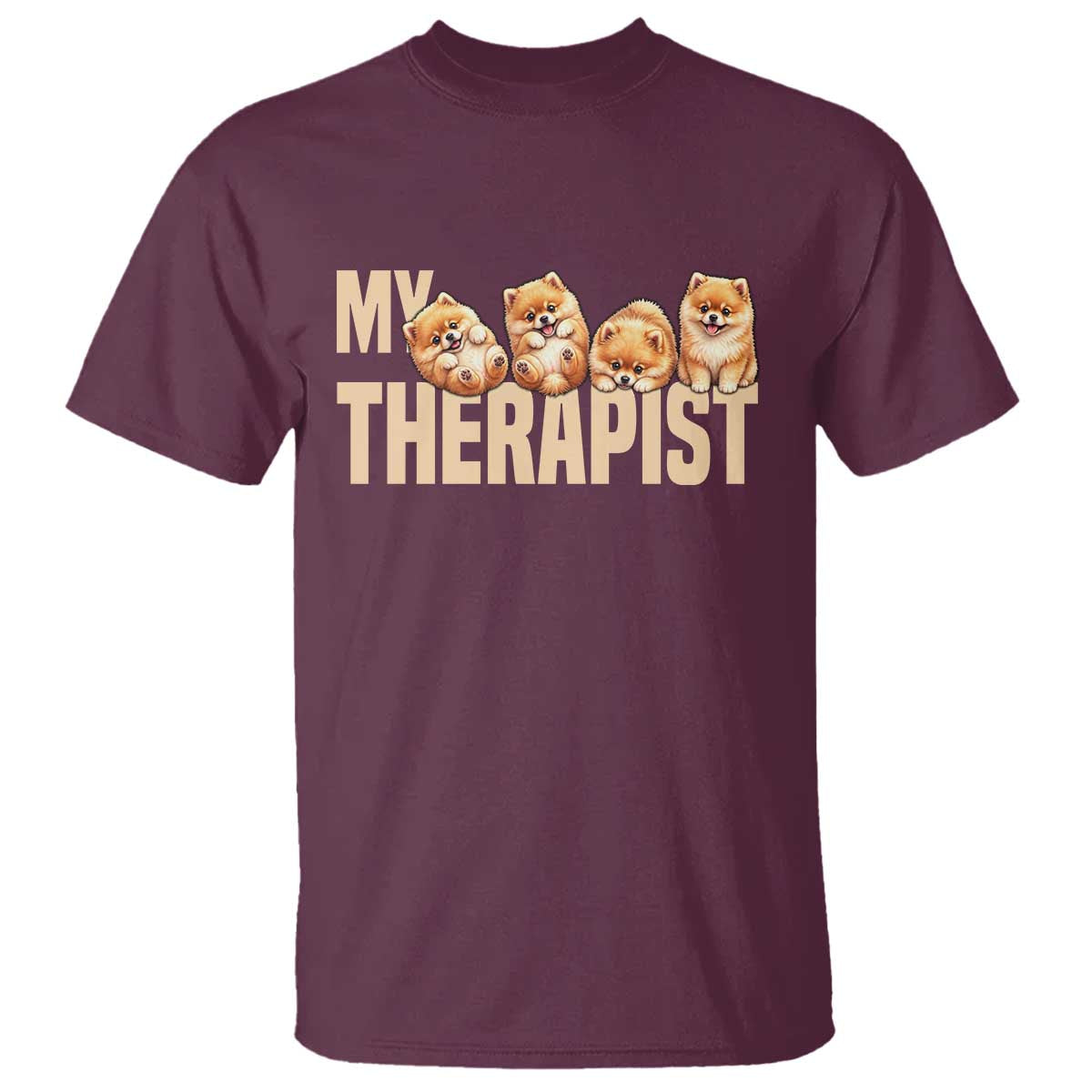 My Therapist Is My Dog T Shirt Cute Pomeranian Lover Meme TS12 Maroon Print Your Wear