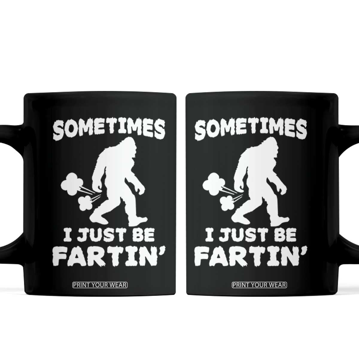 Bigfoot Bathroom Humor Coffee Mug Sometimes I Just Be Fartin TS12 Black Print Your Wear