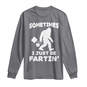 Bigfoot Bathroom Humor Long Sleeve Shirt Sometimes I Just Be Fartin TS12 Charcoal Print Your Wear
