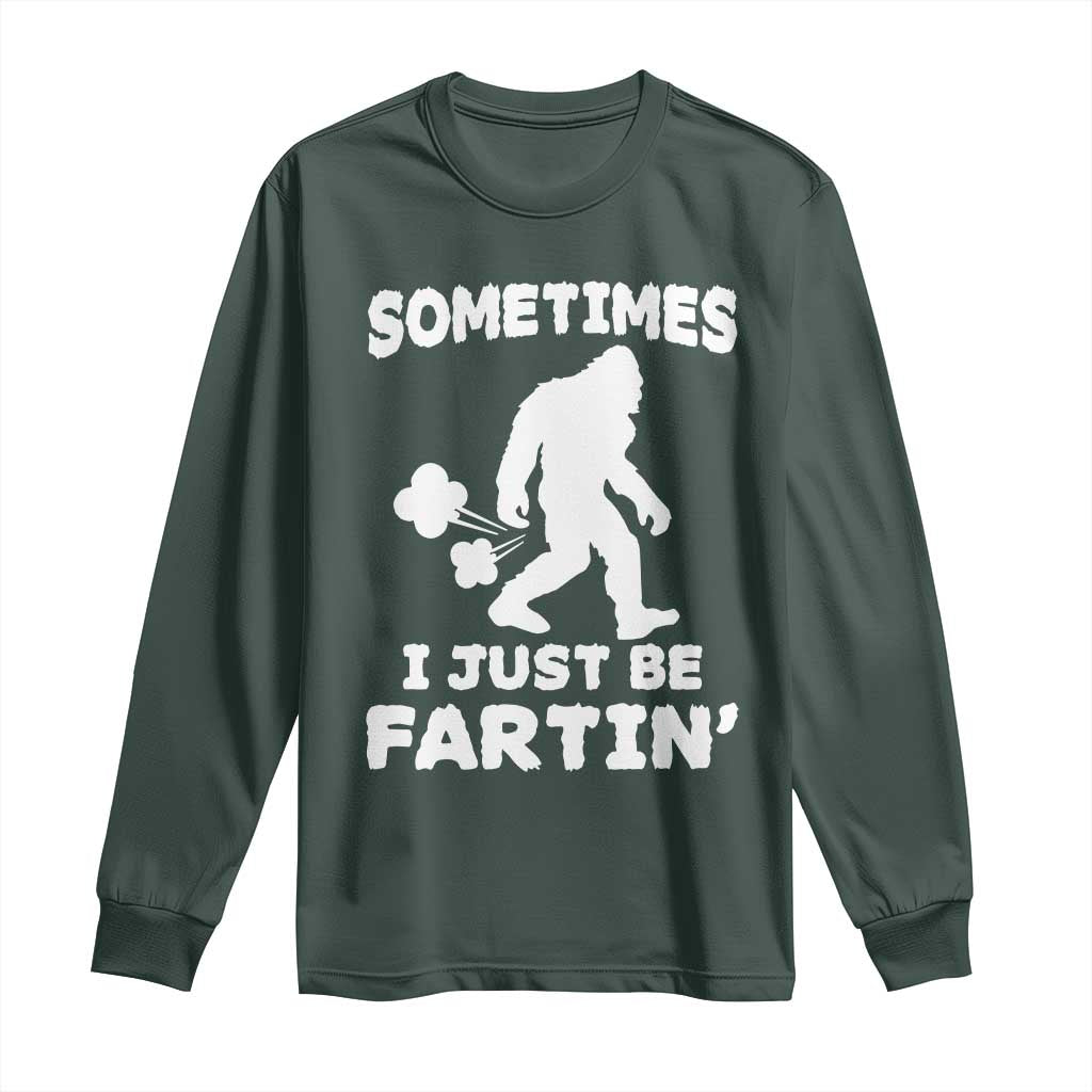 Bigfoot Bathroom Humor Long Sleeve Shirt Sometimes I Just Be Fartin TS12 Dark Forest Green Print Your Wear
