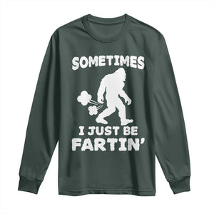 Bigfoot Bathroom Humor Long Sleeve Shirt Sometimes I Just Be Fartin TS12 Dark Forest Green Print Your Wear