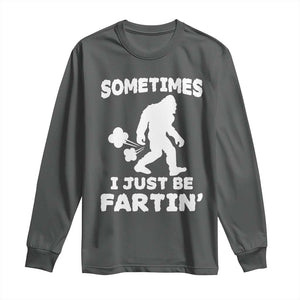 Bigfoot Bathroom Humor Long Sleeve Shirt Sometimes I Just Be Fartin TS12 Dark Heather Print Your Wear