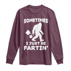 Bigfoot Bathroom Humor Long Sleeve Shirt Sometimes I Just Be Fartin TS12 Maroon Print Your Wear