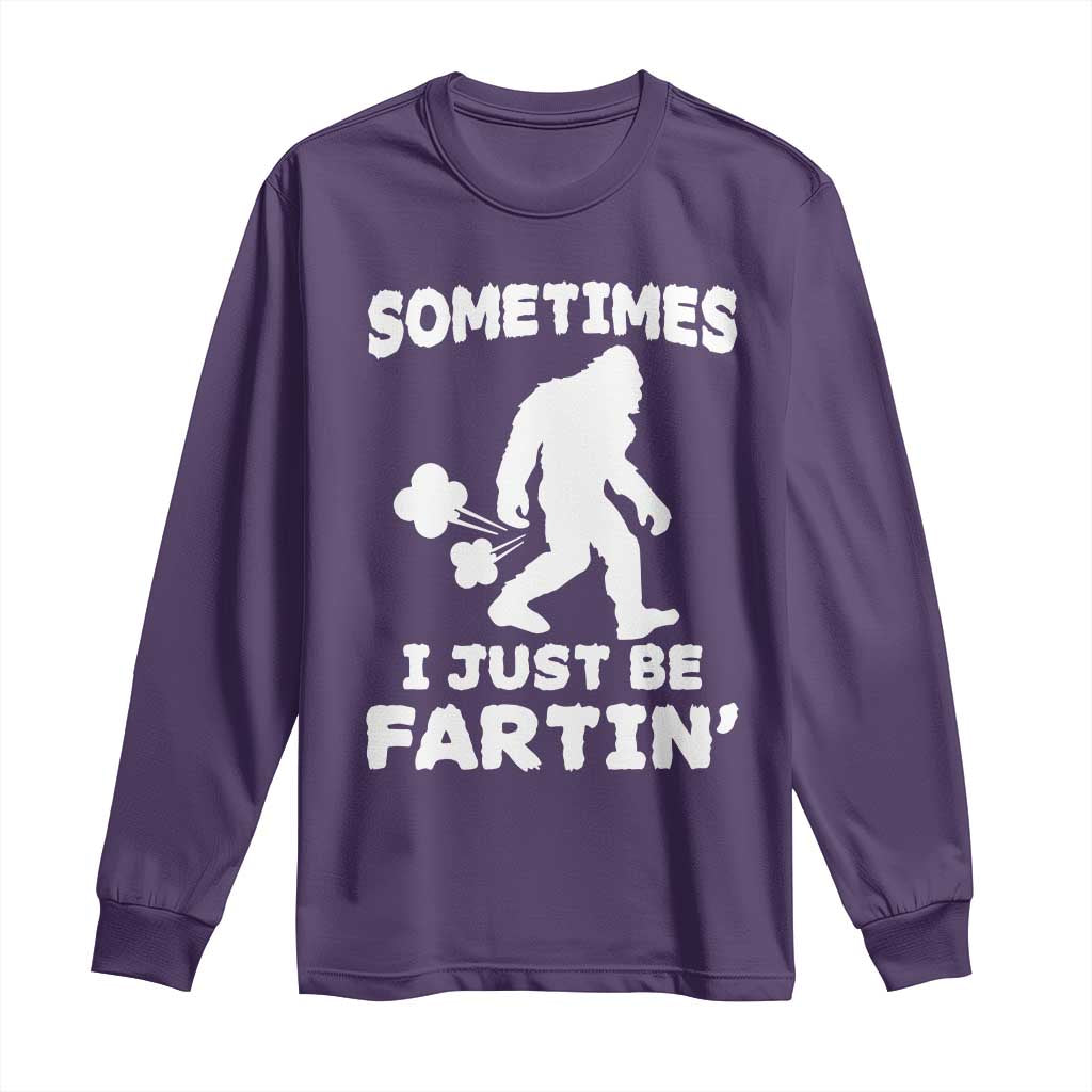 Bigfoot Bathroom Humor Long Sleeve Shirt Sometimes I Just Be Fartin TS12 Purple Print Your Wear