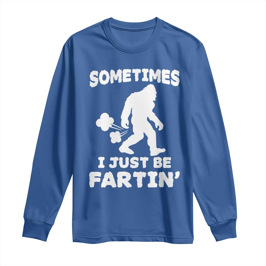 Bigfoot Bathroom Humor Long Sleeve Shirt Sometimes I Just Be Fartin TS12 Royal Blue Print Your Wear