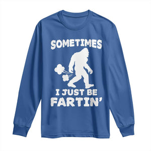 Bigfoot Bathroom Humor Long Sleeve Shirt Sometimes I Just Be Fartin TS12 Royal Blue Print Your Wear