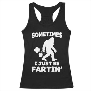 Bigfoot Bathroom Humor Racerback Tank Top Sometimes I Just Be Fartin TS12 Black Print Your Wear