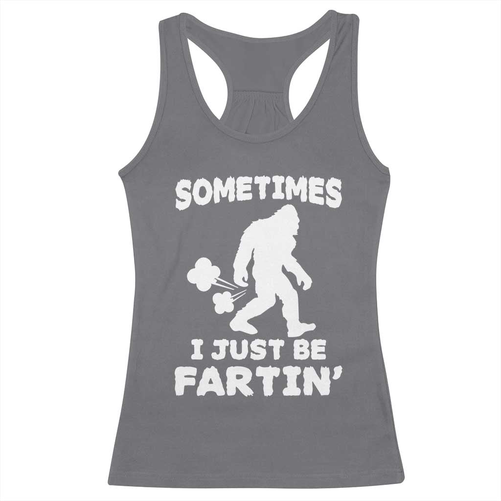 Bigfoot Bathroom Humor Racerback Tank Top Sometimes I Just Be Fartin TS12 Charcoal Print Your Wear