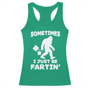 Bigfoot Bathroom Humor Racerback Tank Top Sometimes I Just Be Fartin TS12 Irish Green Print Your Wear