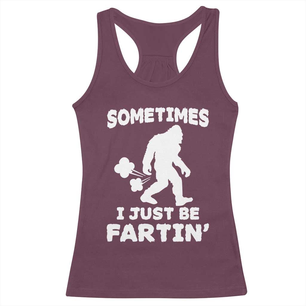 Bigfoot Bathroom Humor Racerback Tank Top Sometimes I Just Be Fartin TS12 Maroon Print Your Wear