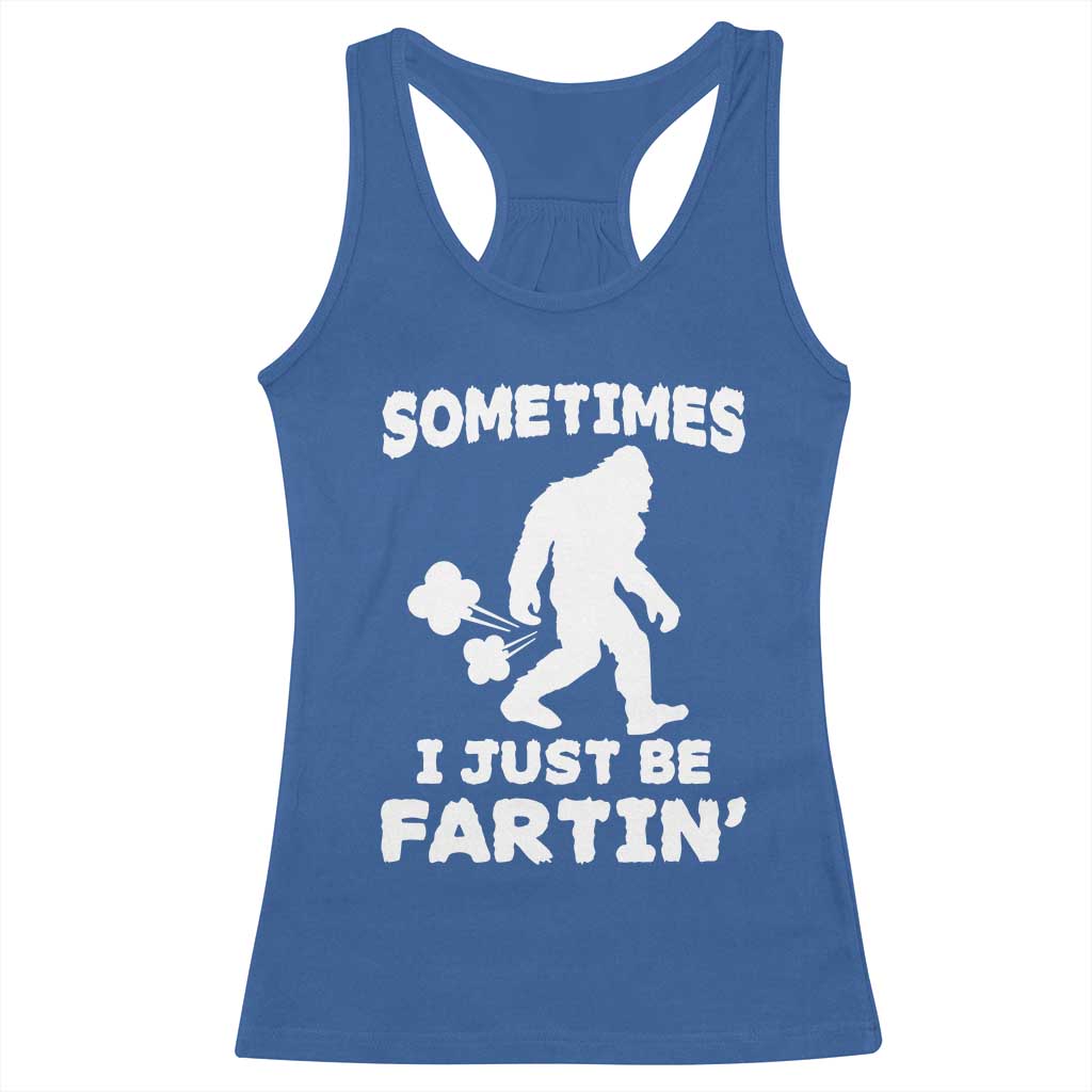 Bigfoot Bathroom Humor Racerback Tank Top Sometimes I Just Be Fartin TS12 Royal Blue Print Your Wear