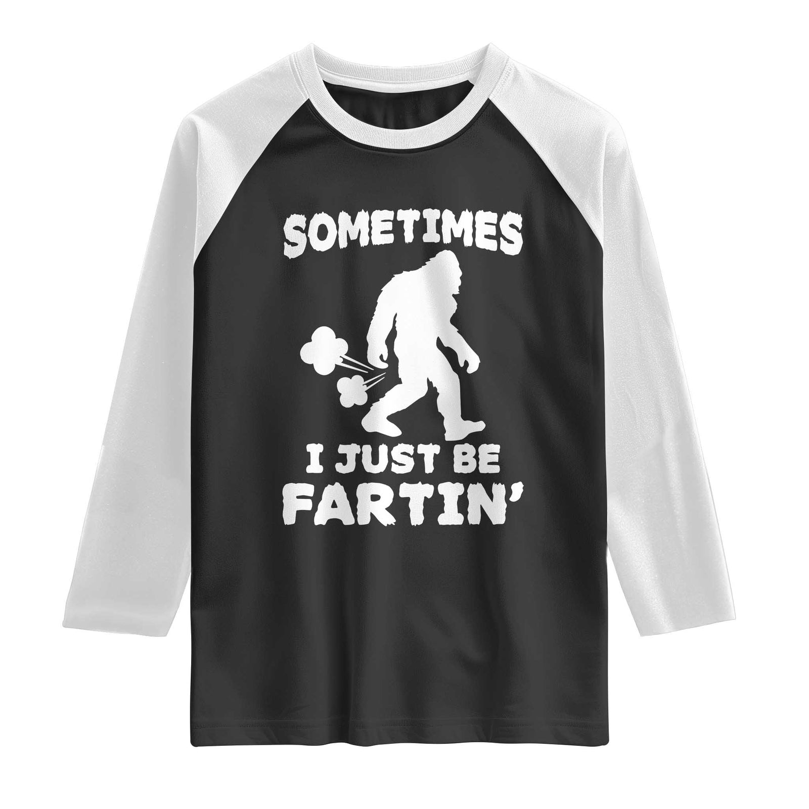 Bigfoot Bathroom Humor Raglan Shirt Sometimes I Just Be Fartin TS12 Black White Print Your Wear