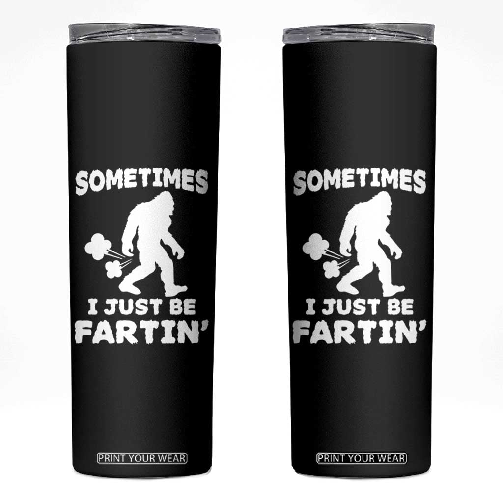Bigfoot Bathroom Humor Skinny Tumbler Sometimes I Just Be Fartin TS12 Black Print Your Wear