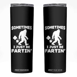 Bigfoot Bathroom Humor Skinny Tumbler Sometimes I Just Be Fartin TS12 Black Print Your Wear