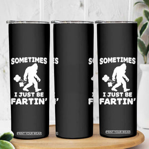 Bigfoot Bathroom Humor Skinny Tumbler Sometimes I Just Be Fartin TS12 Print Your Wear