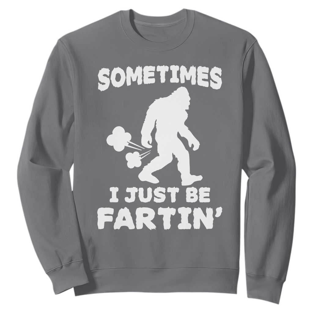 Bigfoot Bathroom Humor Sweatshirt Sometimes I Just Be Fartin TS12 Charcoal Print Your Wear
