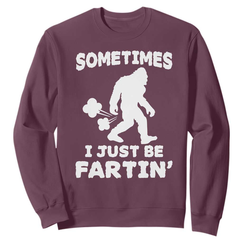 Bigfoot Bathroom Humor Sweatshirt Sometimes I Just Be Fartin TS12 Maroon Print Your Wear