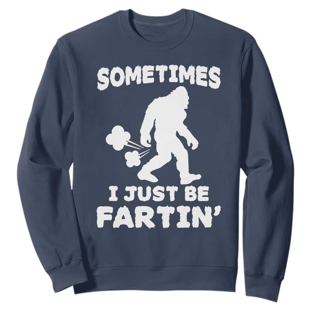 Bigfoot Bathroom Humor Sweatshirt Sometimes I Just Be Fartin TS12 Navy Print Your Wear