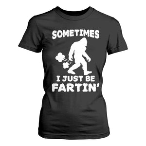 Bigfoot Bathroom Humor T Shirt For Women Sometimes I Just Be Fartin TS12 Black Print Your Wear